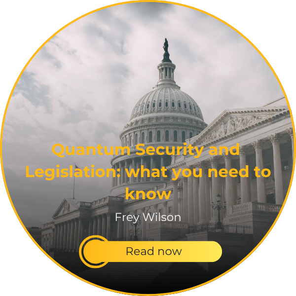 Quantum Security and Legislation: What You Need to Know